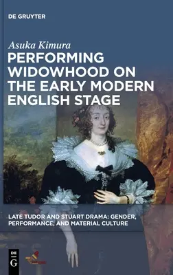 La interpretación de la viudedad en la primera etapa moderna inglesa - Performing Widowhood on the Early Modern English Stage