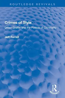 Crímenes de estilo: El grafiti urbano y la política de la delincuencia - Crimes of Style: Urban Graffiti and the Politics of Criminality