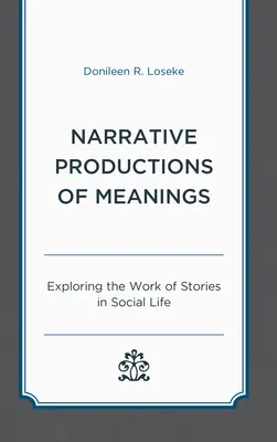 Producciones narrativas de significados: Explorando el trabajo de las historias en la vida social - Narrative Productions of Meanings: Exploring the Work of Stories in Social Life