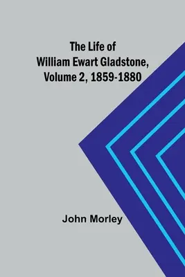 La vida de William Ewart Gladstone, volumen 2, 1859-1880 - The Life of William Ewart Gladstone, Volume 2, 1859-1880