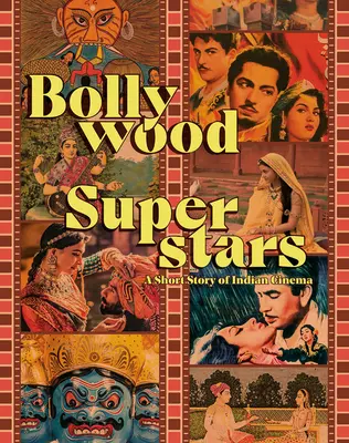 Superestrellas de Bollywood: Una breve historia del cine indio - Bollywood Superstars: A Short Story of Indian Cinema