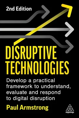 Tecnologías disruptivas: Desarrollar un marco práctico para comprender, evaluar y responder a la disrupción digital - Disruptive Technologies: Develop a Practical Framework to Understand, Evaluate and Respond to Digital Disruption