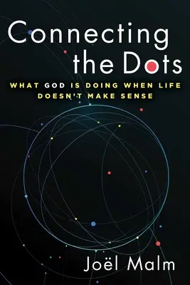 Conectando los puntos: Lo que Dios está haciendo cuando la vida no tiene sentido - Connecting the Dots: What God Is Doing When Life Doesn't Make Sense