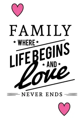 Familia donde la vida comienza y el amor nunca termina - Family Where Life Begins And Love Never Ends