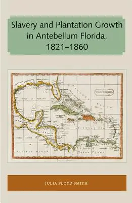 La esclavitud y el crecimiento de las plantaciones en la Florida de antebellum 1821-1860 - Slavery and Plantation Growth in Antebellum Florida 1821-1860