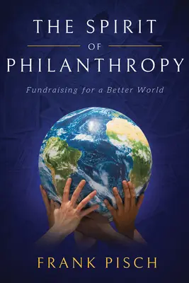 El espíritu de la filantropía: Recaudación de fondos para un mundo mejor - The Spirit of Philanthropy: Fundraising for a Better World