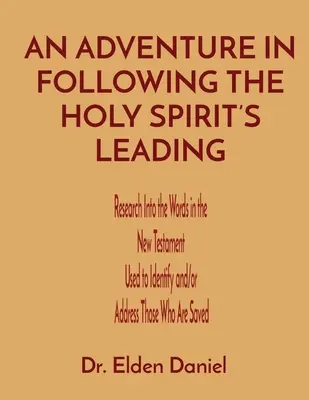 Una Aventura en Seguir la Guía del Espíritu Santo: Investigación de las Palabras en el Nuevo Testamento Usadas para Identificar y/o Dirigirse a Aquellos que Son Salvos - An Adventure in Following the Holy Spirit's Leading: Research Into the Words in the New Testament Used to Identify and/or Address Those Who Are Saved