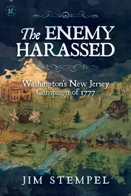 El enemigo acosado: La campaña de Washington en Nueva Jersey en 1777 - The Enemy Harassed: Washington's New Jersey Campaign of 1777