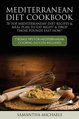 Libro de Cocina de la Dieta Mediterránea: 70 Recetas de la Dieta Mediterránea y Plan de comidas para comer bien y perder esos kilos rápidamente: ( 7 Consejos Adicionales para Mediterra - Mediterranean Diet Cookbook: 70 Top Mediterranean Diet Recipes & Meal Plan to Eat Right & Drop Those Pounds Fast Now!: ( 7 Bonus Tips for Mediterra