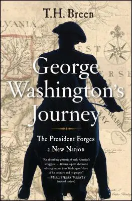 El viaje de George Washington: El Presidente forja una nueva nación - George Washington's Journey: The President Forges a New Nation