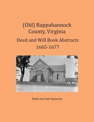 (Antiguo) Condado de Rappahannock, Virginia Resúmenes de Libros de Escrituras y Testamentos 1665-1677 - (Old) Rappahannock County, Virginia Deed and Will Book Abstracts 1665-1677