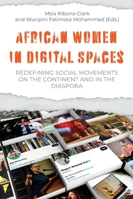 Mujeres africanas en espacios digitales: La redefinición de los movimientos sociales en el continente y en la diáspora: La redefinición de los movimientos sociales en el continente y en la diáspora - African Women in Digital Spaces: Redefining Social Movements on the Continent and in the Diaspora: Redefining Social Movements on the Continent and in