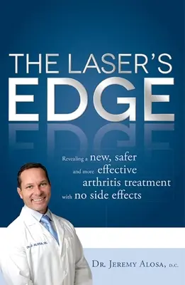 El filo del láser: Revelación de un nuevo tratamiento de la artritis más seguro y eficaz, sin efectos secundarios - The Laser's Edge: Revealing a New, Safer and More Effective Arthritis Treatment with No Side Effects