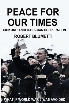 Paz para Nuestro Tiempo: Libro Primero: Cooperación Anglo-Alemana - Peace for Our Time: Book One: Anglo-German Cooperation