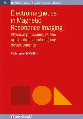 Electromagnetismo en la imagen por resonancia magnética: Principios físicos, aplicaciones relacionadas y desarrollos en curso - Electromagnetics in Magnetic Resonance Imaging: Physical Principles, Related Applications, and Ongoing Developments