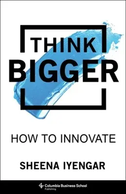 Pensar más en grande: Cómo innovar - Think Bigger: How to Innovate