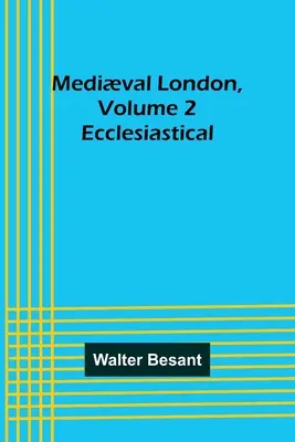 Londres medieval, volumen 2: eclesiástico - Medival London, Volume 2: Ecclesiastical