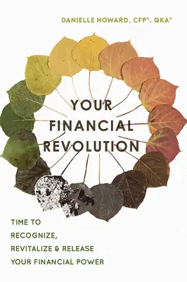 Tu Revolución Financiera: Es Hora de Reconocer, Revitalizar y Liberar Tu Poder Financiero - Your Financial Revolution: Time to Recognize, Revitalize & Release Your Financial Power