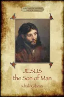 Jesús, el Hijo del Hombre: Sus palabras y sus obras contadas y registradas por quienes le conocieron (Aziloth Books) - Jesus the Son of Man: His words and His deeds as told and recorded by those who knew Him (Aziloth Books)