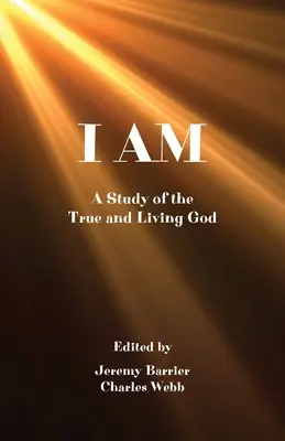 Yo soy: Un estudio del Dios vivo y verdadero - I Am: A Study of the True and Living God