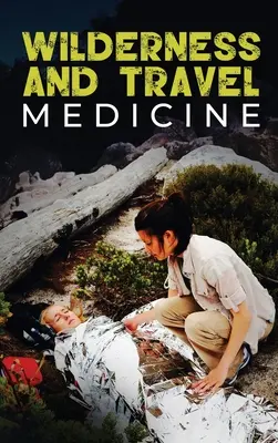 Wilderness and Travel Medicine: A Complete Wilderness Medicine and Travel Medicine Handbook (Manual completo de medicina para espacios naturales y medicina del viajero) - Wilderness and Travel Medicine: A Complete Wilderness Medicine and Travel Medicine Handbook