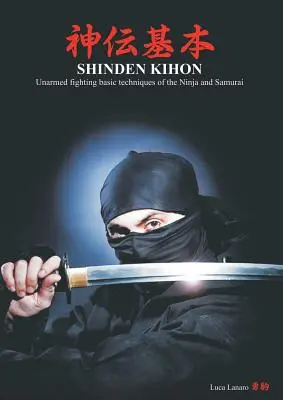 Shinden kihon. Técnicas básicas de lucha sin armas de los ninjas y samuráis - Shinden kihon. Unarmed fighting basic techniques of the ninja and samurai