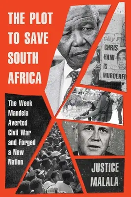 El complot para salvar Sudáfrica: La semana en que Mandela evitó la guerra civil y forjó una nueva nación - The Plot to Save South Africa: The Week Mandela Averted Civil War and Forged a New Nation