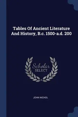 Tablas de literatura e historia antiguas, 1500 a.C.-200 d.C. - Tables Of Ancient Literature And History, B.c. 1500-a.d. 200