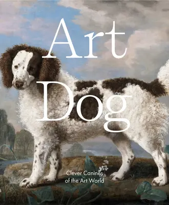 Art Dog: Caninos inteligentes del mundo del arte - Art Dog: Clever Canines of the Art World