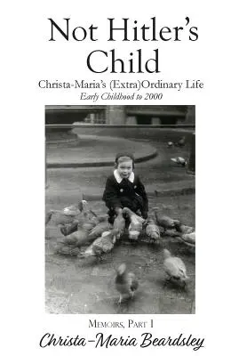 No es el hijo de Hitler: La vida (extra)ordinaria de Christa-Maria, desde su infancia hasta el año 2000 - Not Hitler's Child: Christa-Maria's (Extra)Ordinary Life, Early Childhood to 2000