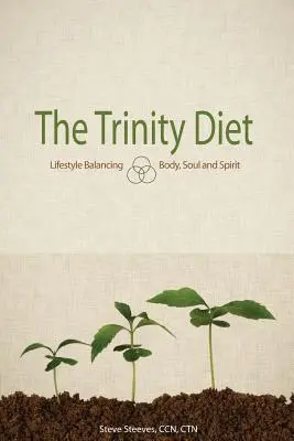 La Dieta de la Trinidad: Equilibrio del estilo de vida: cuerpo, alma y espíritu - The Trinity Diet: Lifestyle Balancing - Body, Soul and Spirit