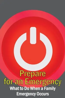 Prepárese para una emergencia: Qué hacer ante una emergencia familiar - Prepare for an Emergency: What to Do When a Family Emergency Occurs