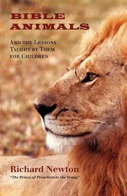 Animales de la Biblia: Y las lecciones que enseñan a los niños - Bible Animals: And the Lessons Taught by Them for Children