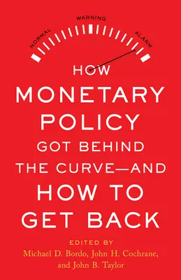 Cómo se retrasó la política monetaria y cómo recuperarla - How Monetary Policy Got Behind the Curve--And How to Get Back