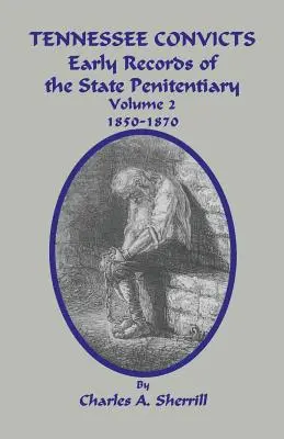 Convictos de Tennessee: Los primeros registros de la Penitenciaría Estatal 1850-1870. Volumen 2 - Tennessee Convicts: Early Records of the State Penitentiary 1850-1870. Volume 2