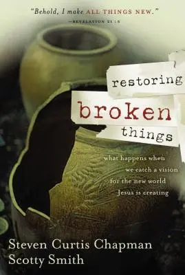 Restoring Broken Things: Qué ocurre cuando tenemos una visión del nuevo mundo que Jesús está creando - Restoring Broken Things: What Happens When We Catch a Vision of the New World Jesus Is Creating