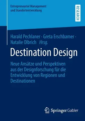 Destination Design: Nuevos enfoques y perspectivas de la investigación del diseño para el desarrollo de regiones y destinos turísticos - Destination Design: Neue Anstze Und Perspektiven Aus Der Designforschung Fr Die Entwicklung Von Regionen Und Destinationen