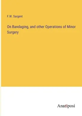 Sobre vendajes y otras operaciones de cirugía menor - On Bandaging, and other Operations of Minor Surgery