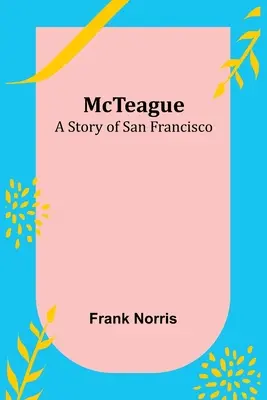 McTeague Una historia de San Francisco - McTeague: A Story of San Francisco