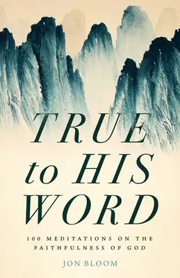 Fiel a su palabra: 100 meditaciones sobre la fidelidad de Dios - True to His Word: 100 Meditations on the Faithfulness of God