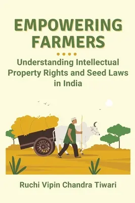Empoderar a los agricultores: Comprender los derechos de propiedad intelectual y la legislación sobre semillas en la India - Empowering Farmers: Understanding Intellectual Property Rights and Seed Laws in India