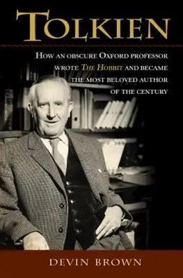 Tolkien: Cómo un oscuro profesor de Oxford escribió el Hobbit y se convirtió en el autor más querido del siglo - Tolkien: How an Obscure Oxford Professor Wrote the Hobbit and Became the Most Beloved Author of the Century