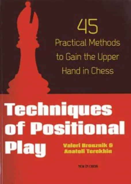 Técnicas de juego posicional: 45 métodos prácticos para ganar ventaja en ajedrez - Techniques of Positional Play: 45 Practical Methods to Gain the Upper Hand in Chess