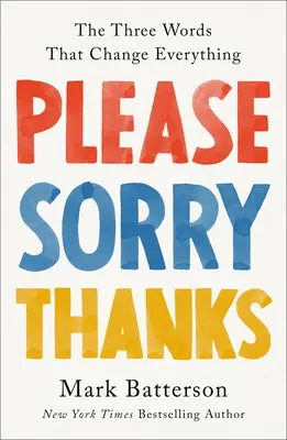 Por favor, lo siento, gracias: Las tres palabras que lo cambian todo - Please, Sorry, Thanks: The Three Words That Change Everything