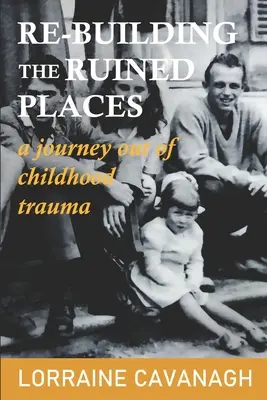Reconstruir los lugares en ruinas: un viaje para salir del trauma infantil - Re-Building the Ruined Places: a journey out of childhood trauma