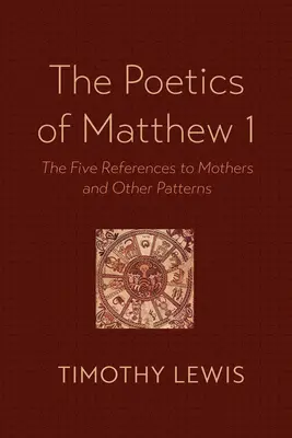 La poética de Mateo 1: las cinco referencias a las madres y otros patrones - The Poetics of Matthew 1: The Five References to Mothers and Other Patterns