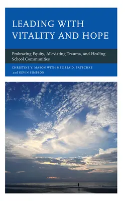 Liderar con vitalidad y esperanza: abrazar la equidad, aliviar el trauma y sanar las comunidades escolares - Leading with Vitality and Hope: Embracing Equity, Alleviating Trauma, and Healing School Communities