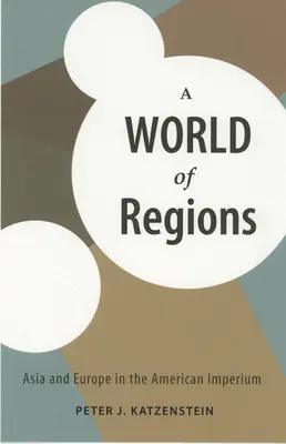 Un mundo de regiones: Asia y Europa en el Imperio Americano - A World of Regions: Asia and Europe in the American Imperium