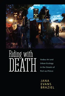 Cabalgando con la muerte: Arte vudú y ecología urbana en las calles de Puerto Príncipe - Riding with Death: Vodou Art and Urban Ecology in the Streets of Port-Au-Prince