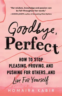 Adiós, perfecto: cómo dejar de complacer, probar y presionar a los demás... y vivir para uno mismo - Goodbye, Perfect: How to Stop Pleasing, Proving, and Pushing for Others... and Live for Yourself